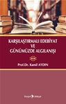 KARŞILAŞTIRMALI EDEBİYAT VE GÜNÜMÜZDE ALGILANIŞI