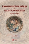 İLHANLI DEVLETİ’NİN DAĞILIŞI VE HALEFİ OLAN  DEVLETLER (1335-1350)