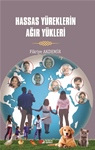 HASSAS YÜREKLERİN AĞIR YÜKLERİ