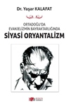 ORTADOĞU’DA EVANJELİZMİN BAYRAKTARLIĞINDA SİYASİ ORYANTALİZM