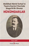 ABDÜLHAK HÂMİD TARHAN’IN TİYATRO ESERLERİ ÜZERİNDE ALEGORİK BİR OKUMA: HÜKÜMDARLAR