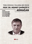 TÜRK DÜNYASI YOLUNDA BİR ÖMÜR PROF. DR. MEHMET ŞAHİNGÖZ’E ARMAĞAN