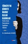 TÜRKİYE’DE ŞİDDETE MARUZ KALAN KADINLAR  (Yardım Arama Davranışlarını Engelleyen Faktörler)