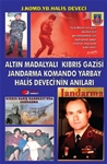 ALTIN MADALYALI KIBRIS GAZİSİ JANDARMA KOMANDO YARBAY HALİS DEVECİ'NİN ANILARI