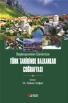 Başlangıcından Günümüze Türk Tarihinde Balkanlar Coğrafyası