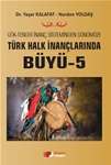 GÖK-TENGRİ İNANÇ SİSTEMİNDEN GÜNÜMÜZE TÜRK HALK İNANÇLARINDA BÜYÜ -5-