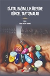 DİJİTAL BAĞIMLILIK ÜZERİNE GÜNCEL TARTIŞMALAR