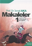 Prof. Dr. İsmail AKA - MAKALELER 1