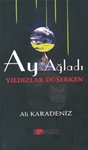 AY AĞLADI  YILDIZLAR DÜŞERKEN