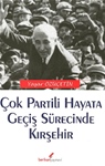 ÇOK PARTİLİ HAYATA GEÇİŞ SÜRECİNDE KIRŞEHİR