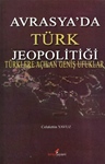 AVRASYA’DA TÜRK JEOPOLİTİĞİ - TÜRKLERE AÇILAN GENİŞ UFUKLAR