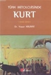 TÜRK MİTOLOJİSİNDE KURT