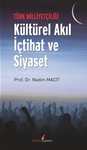 TÜRK MİLLİYETÇİLİĞİ - KÜLTÜREL AKIL, İÇTİHAT VE SİYASET