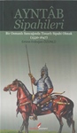 AYNTÂB SİPAHİLERİ (BİR OSMANLI SANCAĞINDA TİMARLI SİPAHİ OLMAK (1530-1647) 