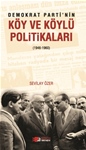 DEMOKRAT PARTİ’NİN KÖY VE KÖYLÜ POLİTİKALARI (1946-1960)