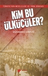 TÜRKİYE’NİN MESELELERİ VE TÜRK DÜNYASI - KİM BU ÜLKÜCÜLER?