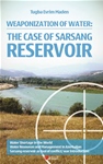 WEAPONIZATION OF WATER: THE CASE OF SARSANG RESERVOIR