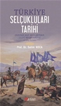 TÜRKİYE SELÇUKLULARI TARİHİ (SULTAN ALP ARSLAN’DAN ULUĞ KEYKUBÂD’A) (1071-1220)