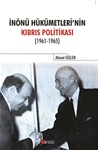 İNÖNÜ HÜKÜMETLERİ’NİN KIBRIS POLİTİKASI (1961-1965)