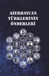 AZERBAYCAN TÜRKLERİNİN ÖNDERLERİ