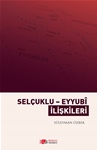 SELÇUKLU – EYYUBÎ İLİŞKİLERİ (1175-1250)