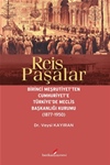 REİS PAŞALAR - BİRİNCİ MEŞRUTİYET’TEN CUMHURİYET’E TÜRKİYE’DE MECLİS BAŞKANLIĞI KURUMU (1877-1950)