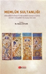 MEMLÛK SULTANLIĞI (Mesâlikü’l-Ebsâr fî-Memâliki’l-Emsâr’a Göre) (Devlet-i Memâliki’l-Ûlâ Kısmı/1301-1349)  