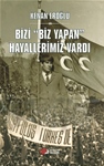 BİZİ “BİZ YAPAN” HAYALLERİMİZ VARDI