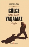 GÖLGE IŞIKSIZ ÜLKEDE YAŞAMAZ (ŞİİRLER)