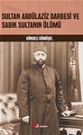 SULTAN ABDÜLAZİZ DARBESİ VE SABIK SULTANIN ÖLÜMÜ