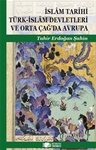 İSLAM TARİHİ TÜRK – İSLAM DEVLETLERİ VE ORTA ÇAĞ’DA AVRUPA